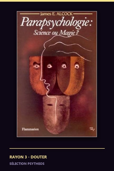 Parapsychologie : science ou magie de James Alcock, Flammarion 1992, ouvrage épuisé