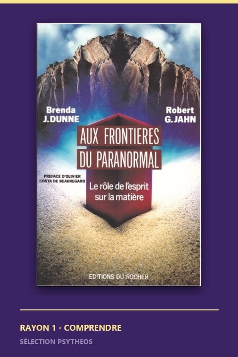 Aux frontières du paranormal de Robert Jahn et Brenda Dunne, Éditions du Rocher 1991, ouvrage épuisé